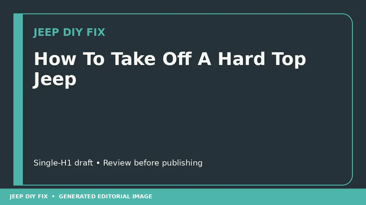 How To Take Off A Hard Top Jeep DIY guide