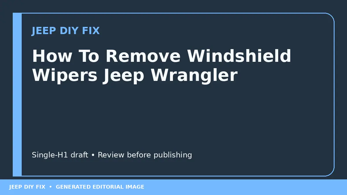 How To Remove Windshield Wipers Jeep Wrangler DIY guide