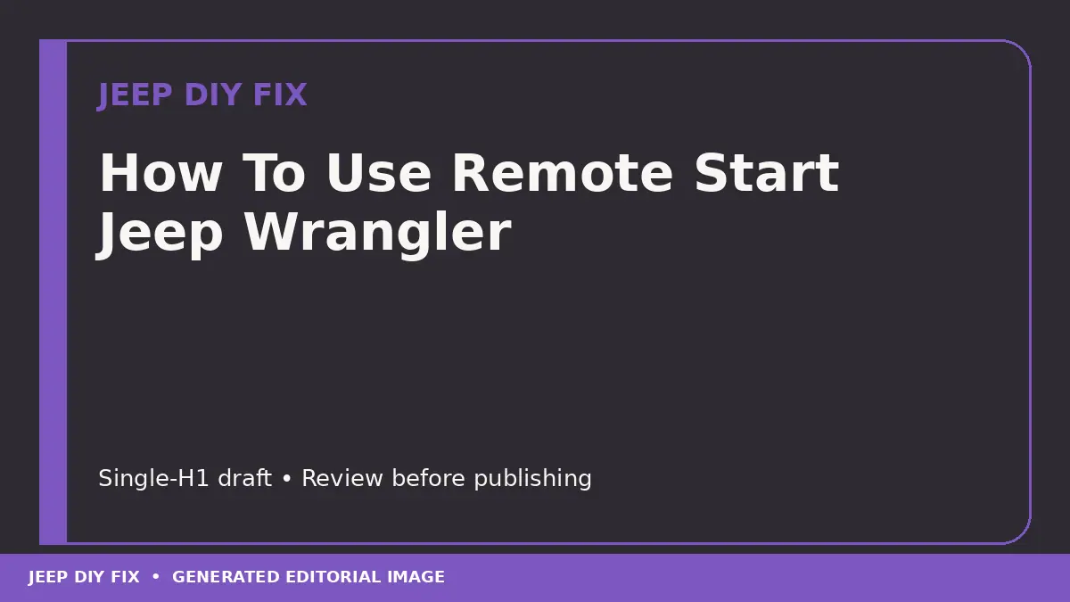 How To Use Remote Start Jeep Wrangler: Quick Guide for Beginners How To Use Remote Start Jeep Wrangler DIY guide