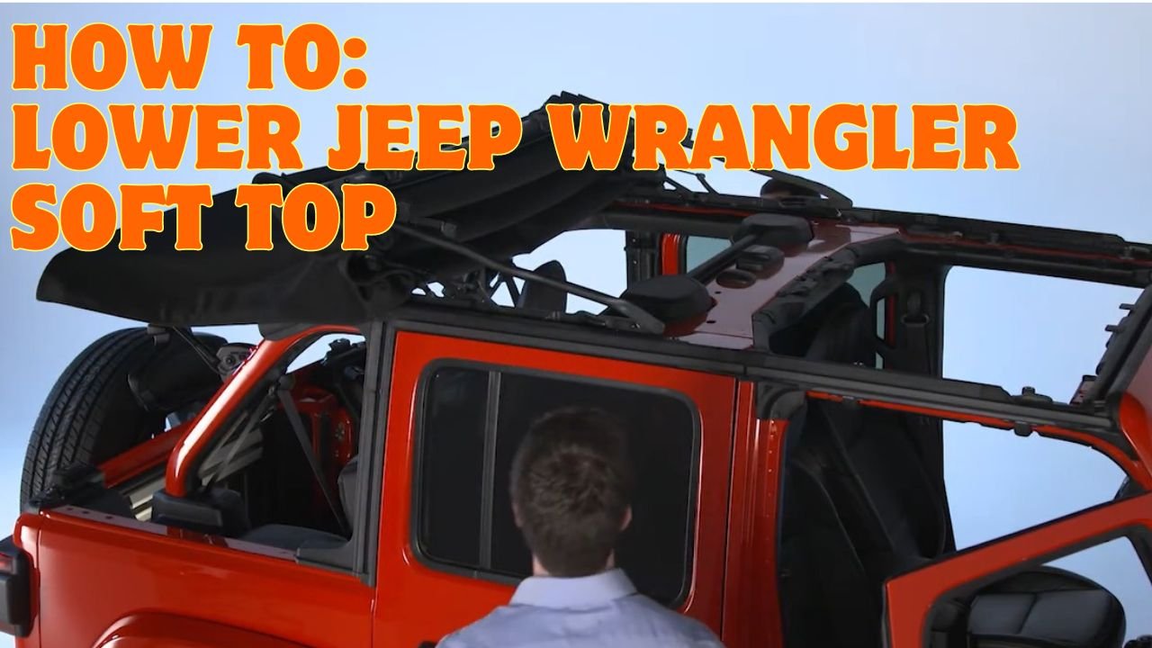 How To Lower Jeep Soft Top: Step-by-Step Guide for Beginners