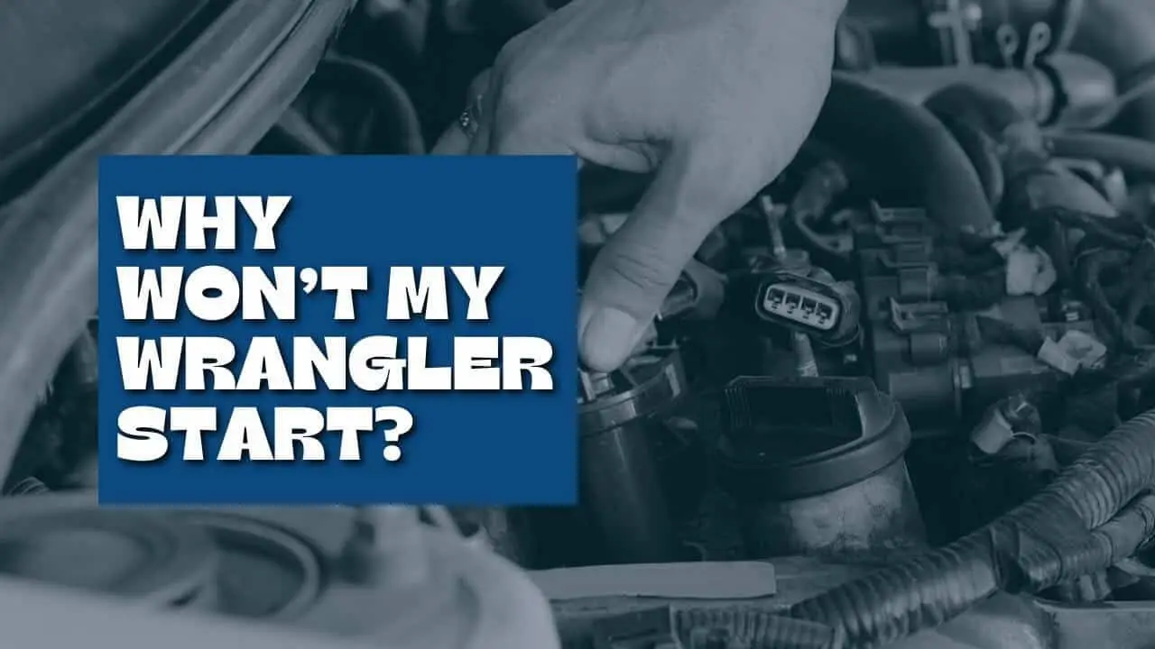Why My Jeep Wrangler Won’t Start: Top Causes and Quick Fixes