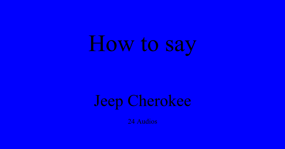 How To Pronounce Jeep Cherokee: Master the Correct Way Fast