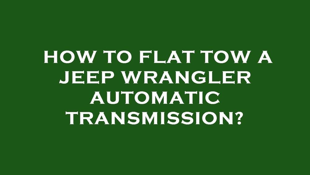 how to flat tow a jeep tj automatic