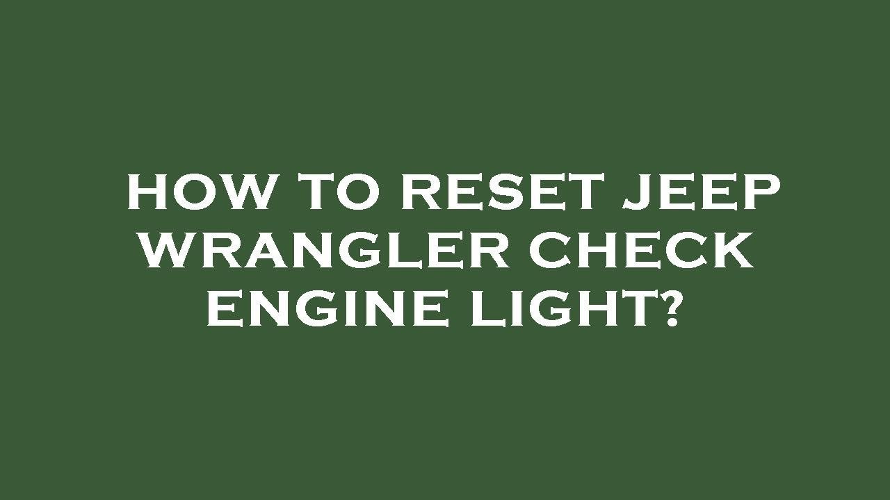 Reset Check Engine Light Jeep Wrangler: Easy Steps to Fix Fast