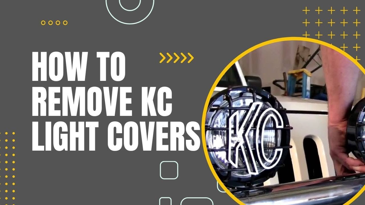 How To Remove KC Light Covers: A Step-by-Step Guide How To Remove KC Light Covers: A Step-by-Step Guide