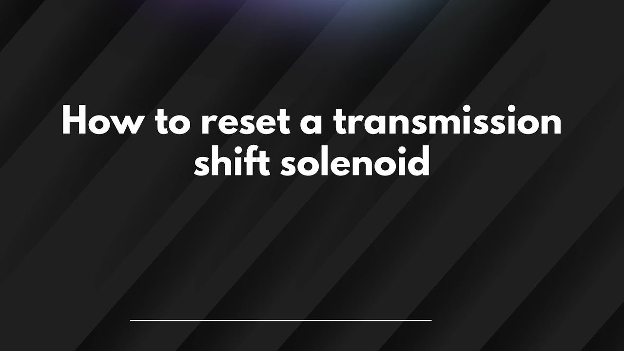 How To Reset Shift Solenoid: Quick Steps for Smooth Shifting
