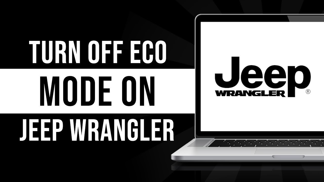How To Turn Off Eco Mode On Jeep Wrangler: Quick Guide