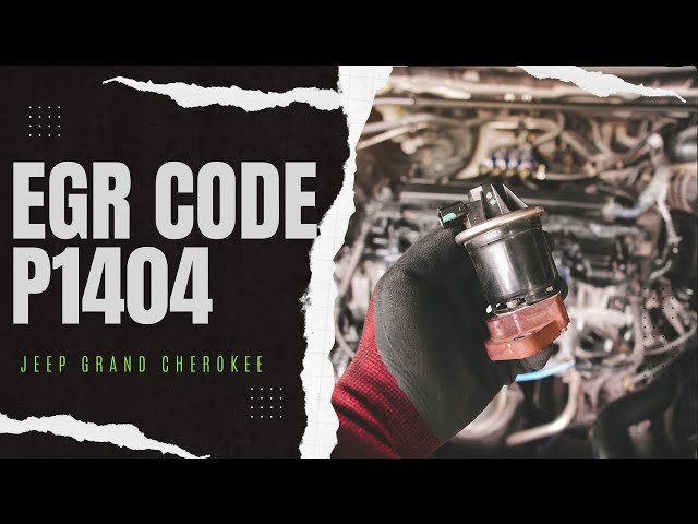 Jeep Code P1404: Causes, Fixes, and Expert Troubleshooting Tips Jeep Code P1404: Causes, Fixes, and Expert Troubleshooting Tips