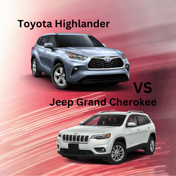 Toyota Highlander Vs Jeep Grand Cherokee: Ultimate SUV Showdown Toyota Highlander Vs Jeep Grand Cherokee: Ultimate SUV Showdown